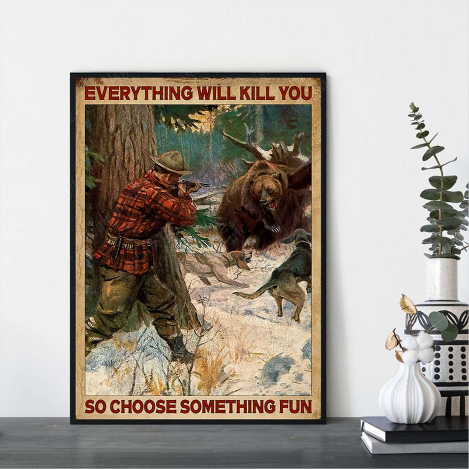 Bear Hunting Everything Will Kill You So Choose Something Fun Vintage Poster