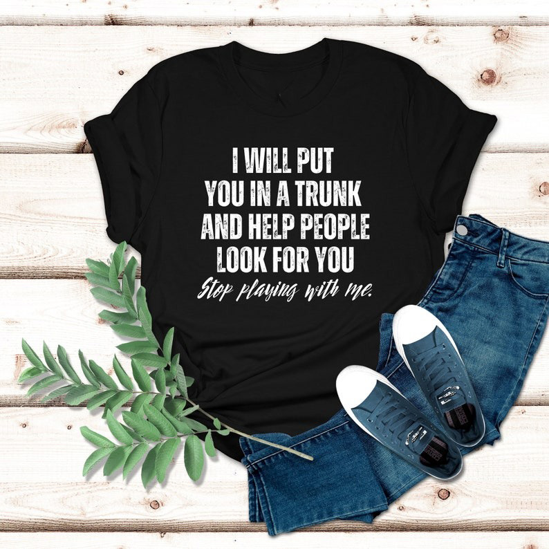 Lustiges Put In Trunk Spruch Shirt, I Will Put You In A Trunk Shirt, Stop Playin... - Bild 2 von 20
