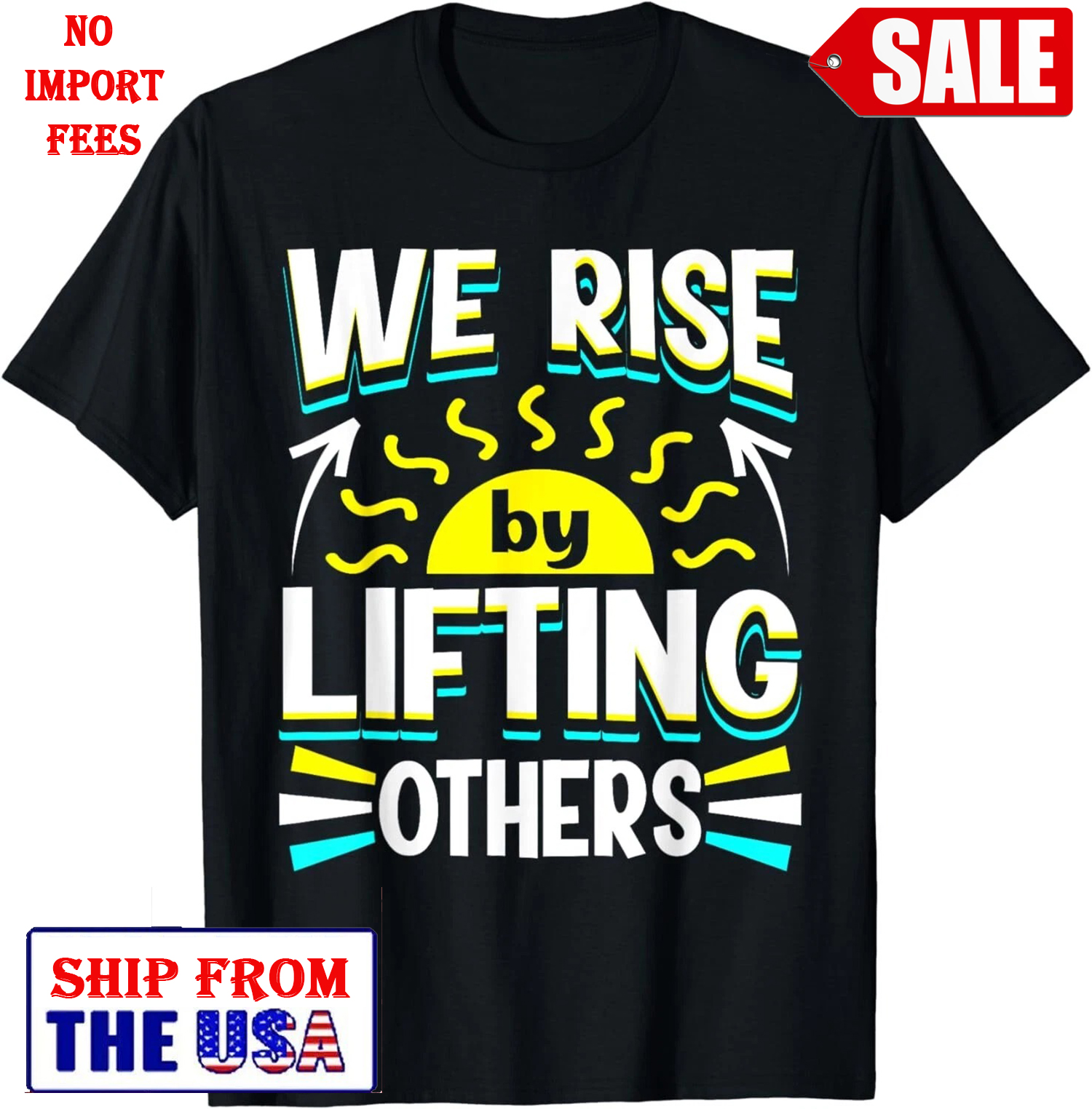 Funny We Rise by Lifting Others Positive Motivational Quote Gift Unisex T-Shirt