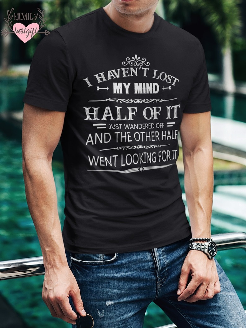 I Haven’t Lost Mind Half of It Just Wandered Off Shirt, Funny Saying Tshirts …
