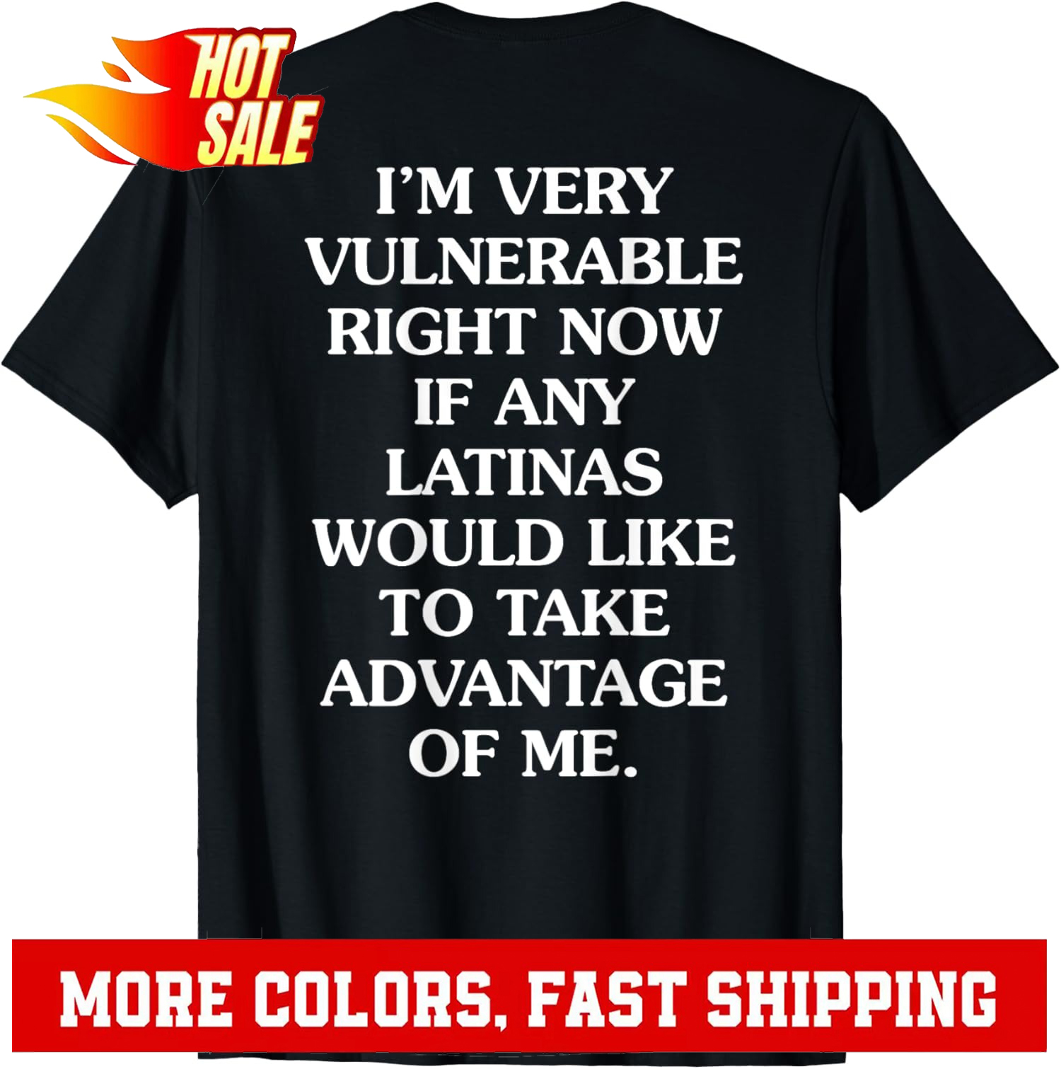 Im Very Vulnerable Right Now If Any Latinas Would Unisex T-Shirt - Picture 2 of 20