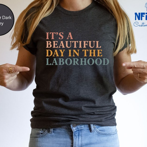 It's A Beautiful Day In The Laborhood Shirt, L and D Nursing, Labor And Deliv...