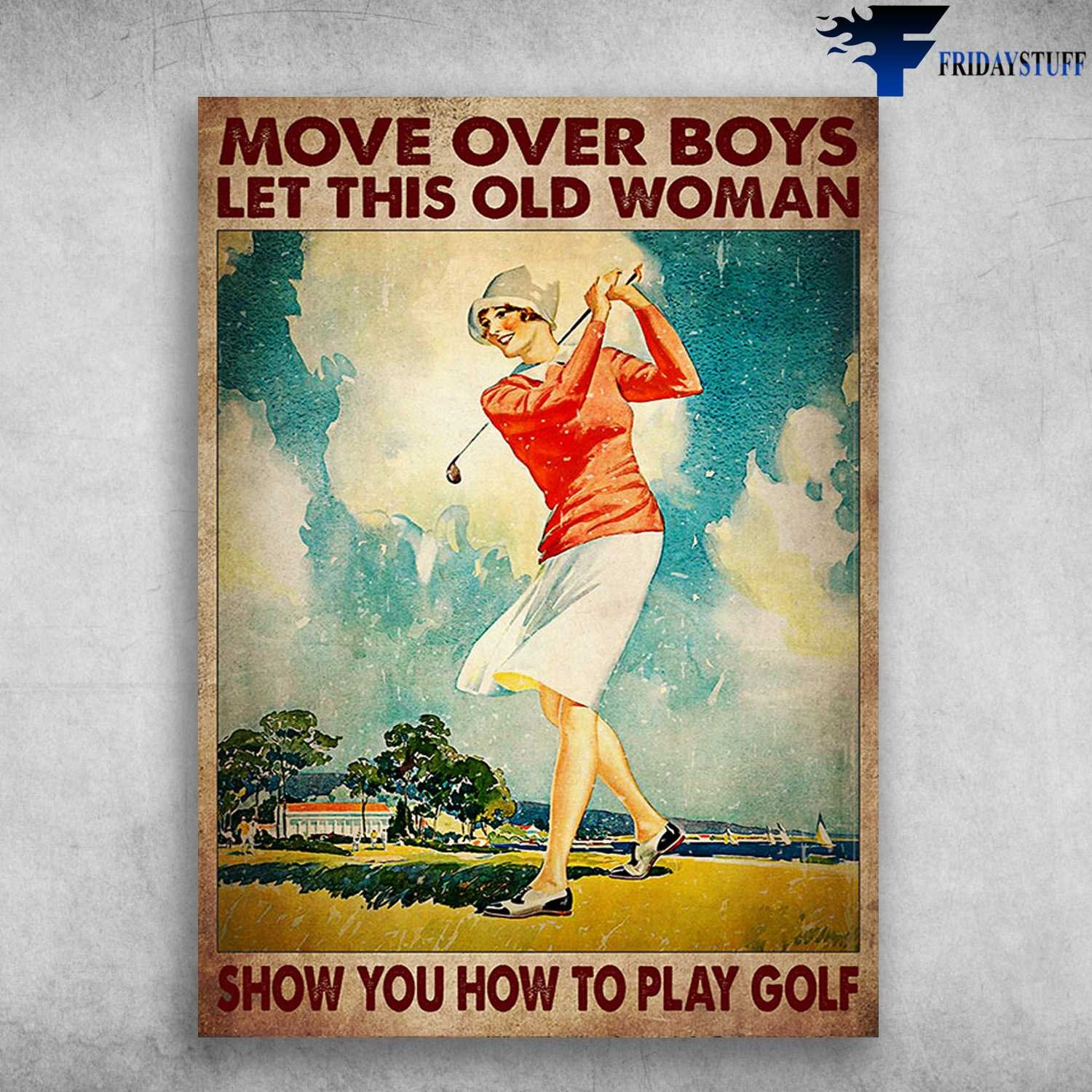 Lady Loves Golf � Move Over Boys, Let This Old Man, Show You How To Play Golf