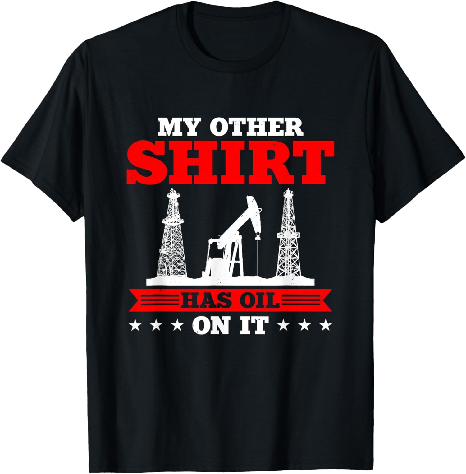 ALTRA Maglietta unisex My Other Shirt Has Oil On It Oilrig Oilfield Trash