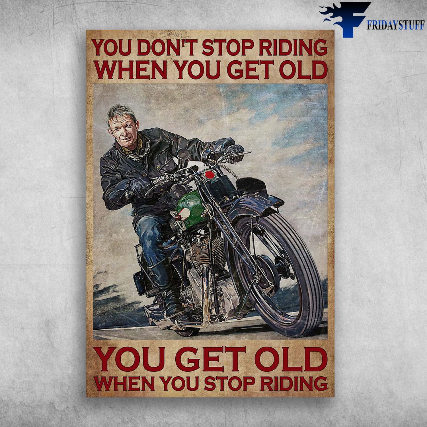 Old Man Riding Motorbike � You Don�t Stop Riding When You Get Old, You Get Ol...