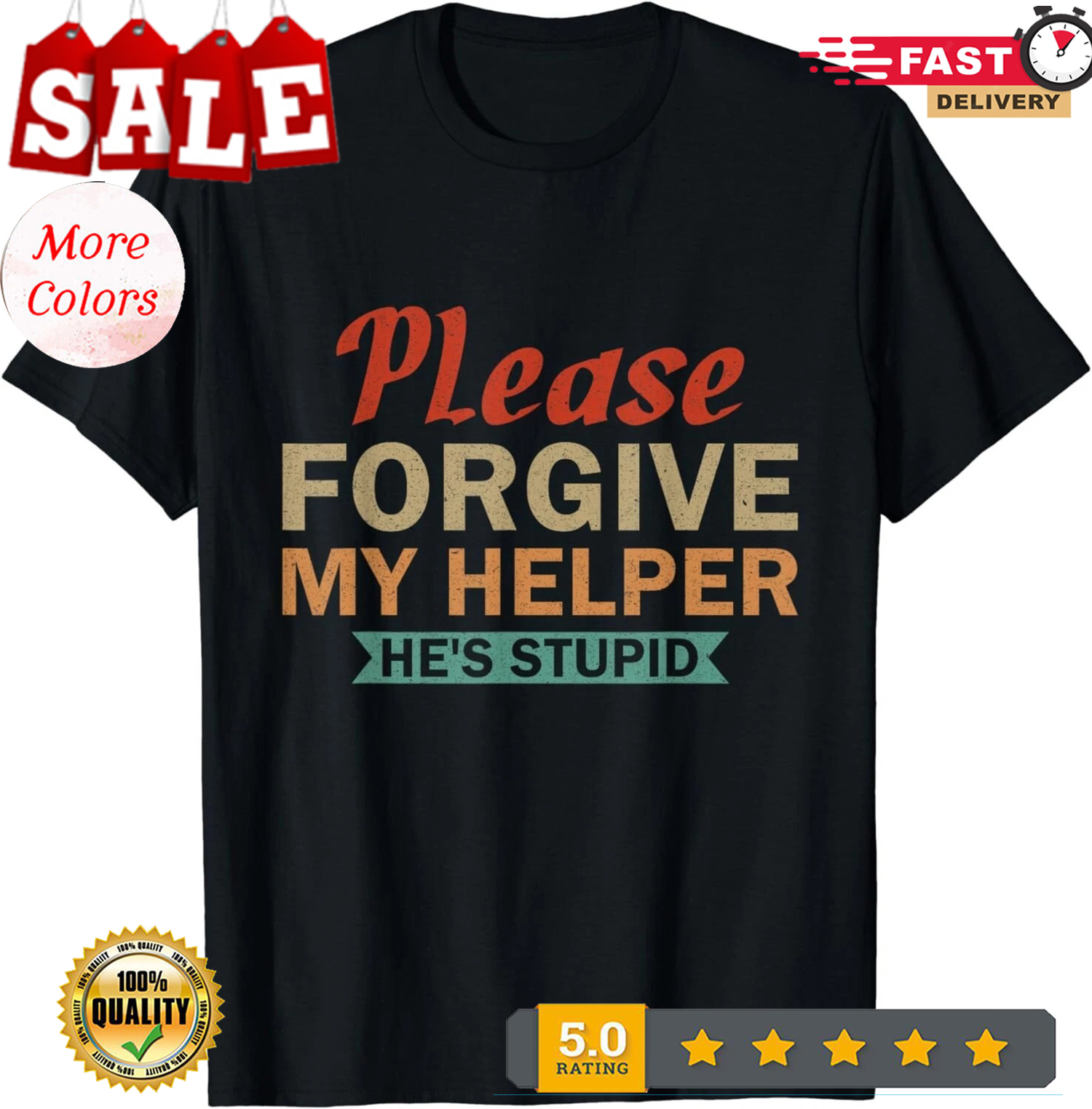 Please Forgive My Helper He’s Stupid funny saying Gift Unisex T-Shirt