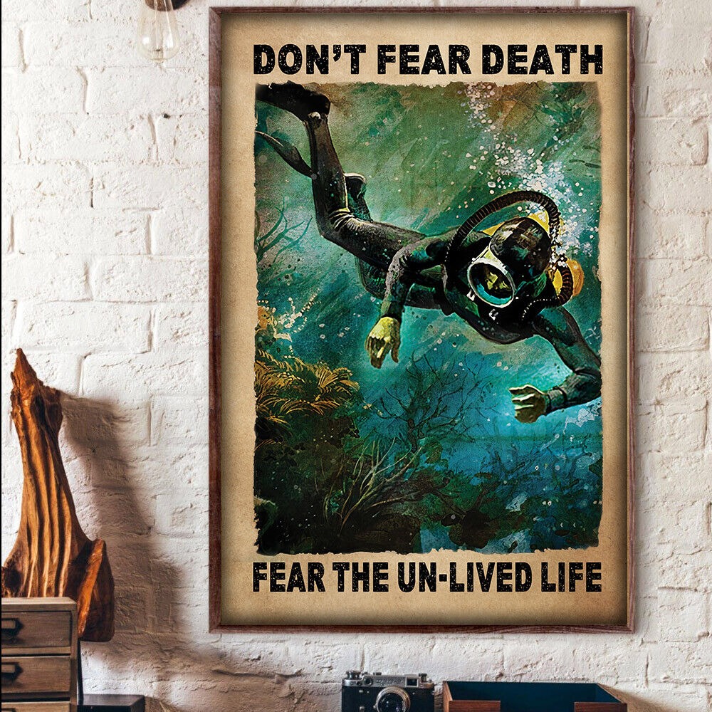 Scuba Diving Don’t Fear Death Fear The Un-Lived Life Diver In Sea Poster