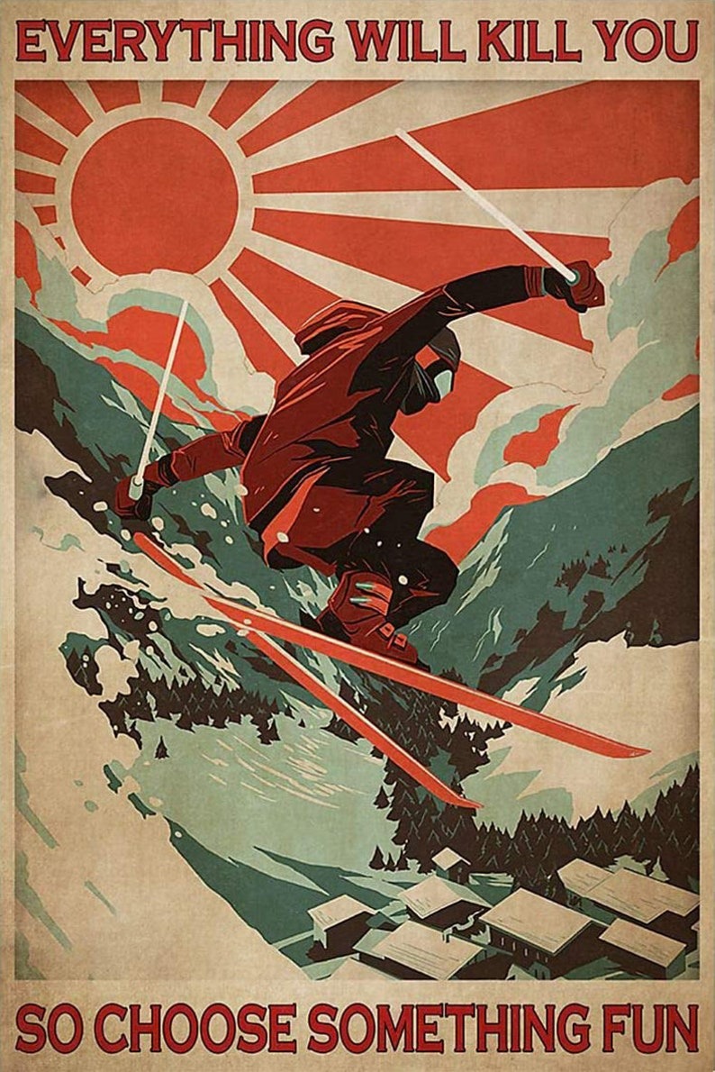 Skiing Everything Will Kill You So Choose Something Fun poster wall art home-…