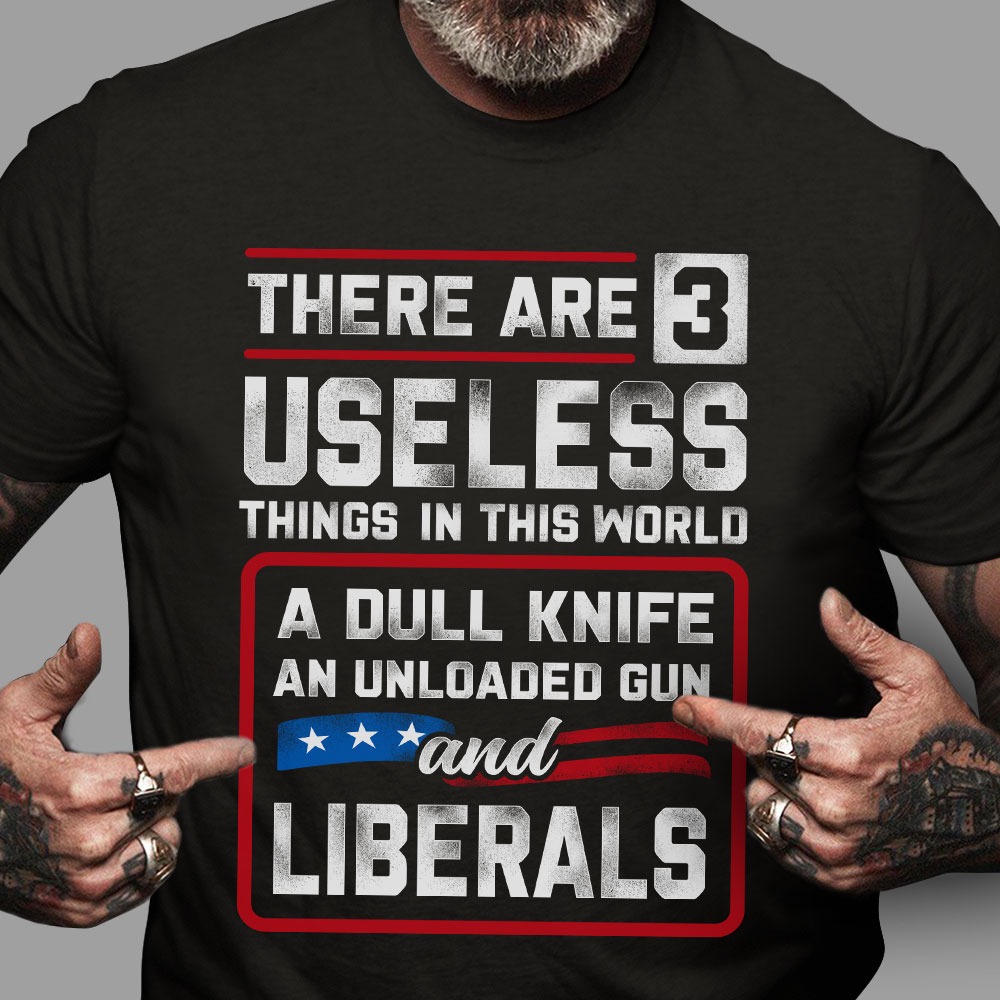 There are 3 useless things in this world a dull knife, an unloaded gun and li...