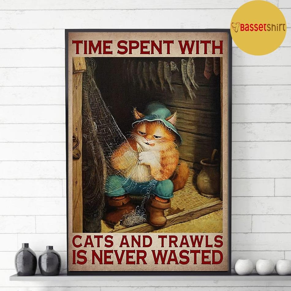 Time spent with cats and trawls is never wasted poster