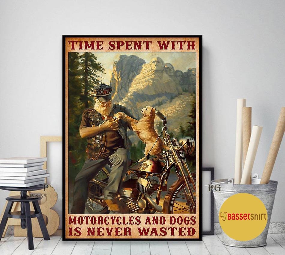 Time spent with motorcycles and dogs is never wasted poster