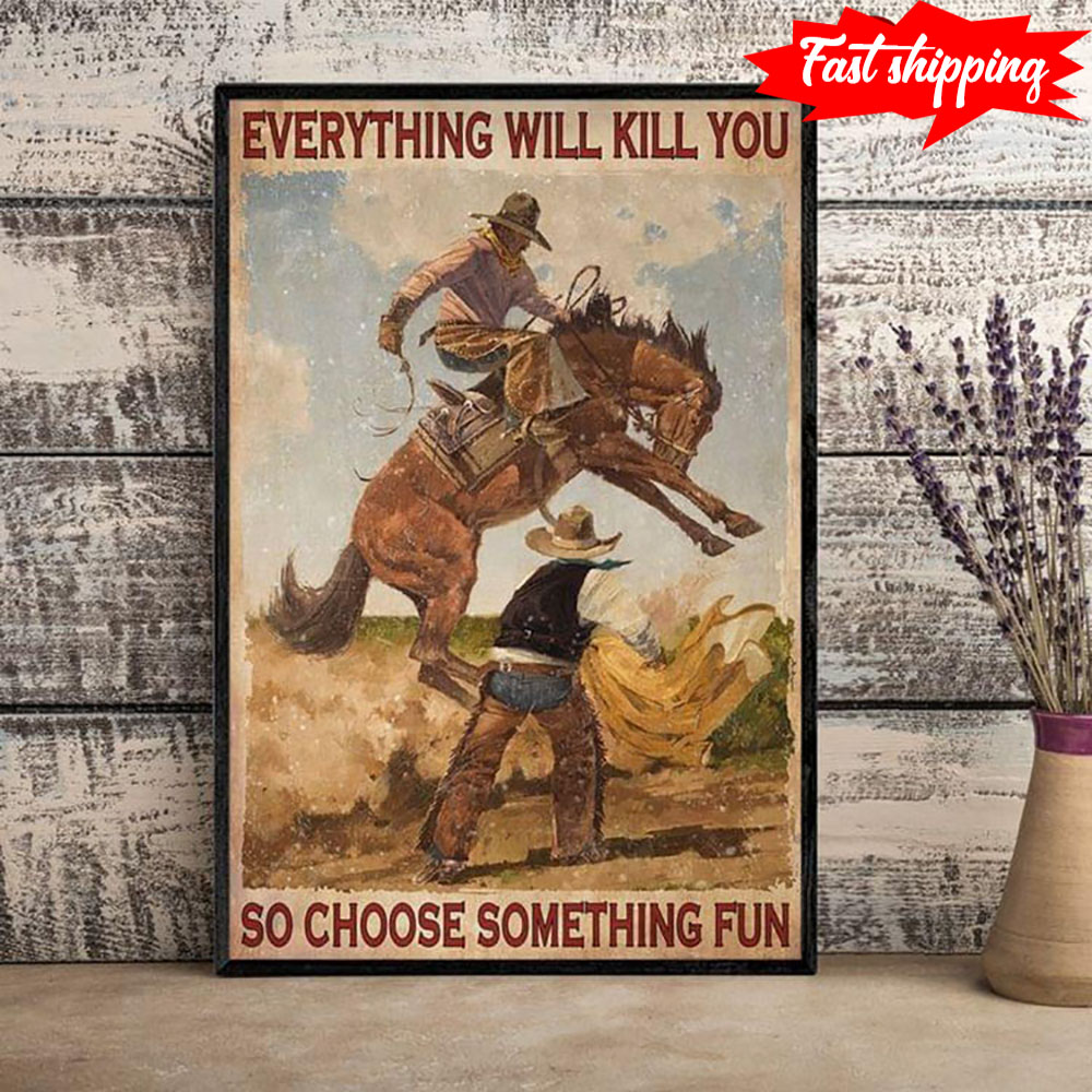 Vintage Cowboy On Horseback Jumping Everything Will Kill You So Choose Someth…