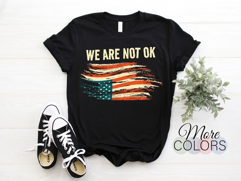 We Are Not Ok Upside Down Flag American Vintage Politics T-Shirt, USA Patriot... - Picture 2 of 20