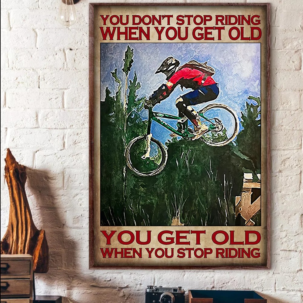 You Don’t Stop Riding When You Get Old Bicycle Mountain Bike Outdoor Poster,