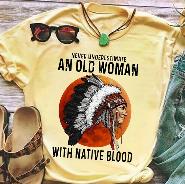 never underestimate an old woman with Native blood Indian American
